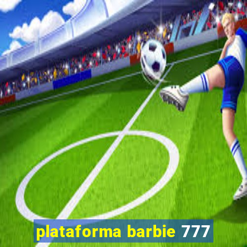 plataforma barbie 777